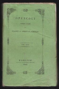 Opuscoli inediti o rari di classici o approvati scrittori raccolti per cura della Società Poligrafica Italiana