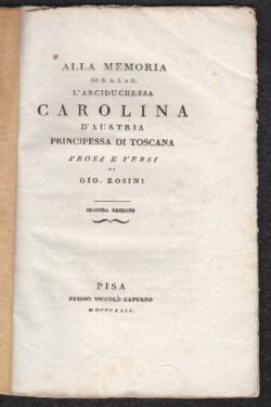 Alla memoria di S. A. I. e R. l'Arciduchessa Carolina d'Austria principessa di Toscana. Prosa e Versi