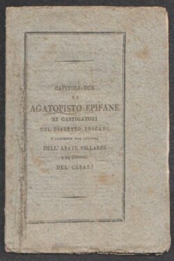 Capitoli due di Agatopisto Epifane ai castigatori del Dialetto Toscano s'aggiunge una lettera dell'Abate Villardi e la Risposta del Cesari