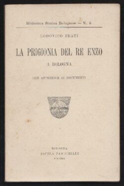 La prigionia del RE Renzo a Bologna, con Appendice e documenti