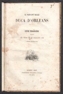 Il Principe Reale Duca D'Orleans. CENNI BIOGRAFICI seguiti dalla relazione della sua compassionevol morte