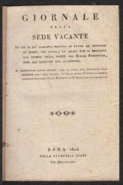 Giornale della Sede vacante in cui si dà distinta notizia di tutte le funzioni sì sagre, che civili, le quali far si sogliono dal giorno della morte del sommo pontefice
