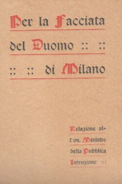 Per la facciata del Duomo di Milano. Relazione all'On. Ministro della Pubblica Istruzione