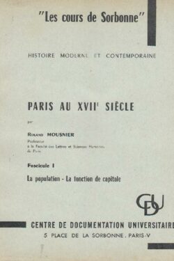 Paris au XVII Siecle (La population, la fonction de capitale, la fonction economique, le classes sociales, la fonction intellectuelle, l'Universitè)