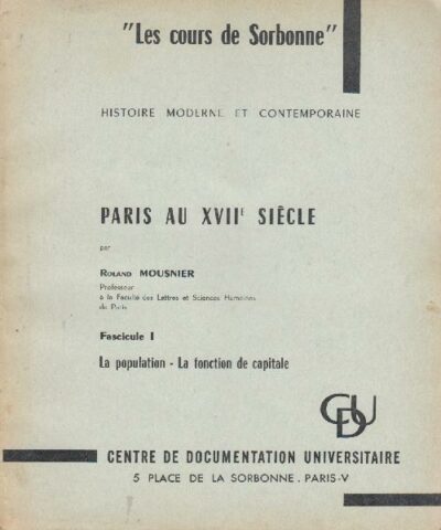 Paris au XVII Siecle (La population, la fonction de capitale, la fonction economique, le classes sociales, la fonction intellectuelle, l'Universitè)