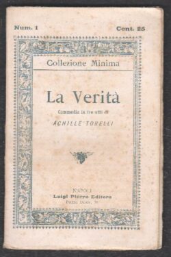 La verità. Commedia in tre atti di Achille Torelli