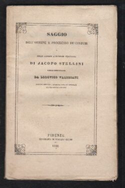 Saggio sopra l'origine ed il progresso de' costumi, e delle opinioni a' medesimi pertinenti di Jacopo Stellini