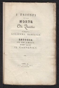 I trionfi della morte Odi quattro del cavaliere Giuseppe Basilico con lettera ad un amico intorno all'ode il Carnefice