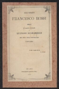 All'Abate Francesco Rossi DEDICA di alcune Epigrafi di Luciano Scarabelli