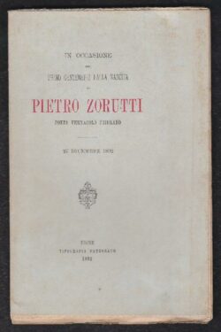 In occasione del primo centenario dalla nascita di Pietro Zorutti Poeta Vernacolo
