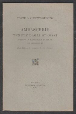 Nozze Malvezzi - Strozzi. Ambascerie tenute dagli Strozzi presso la Repubblica di Siena nei secoli XIV - XV
