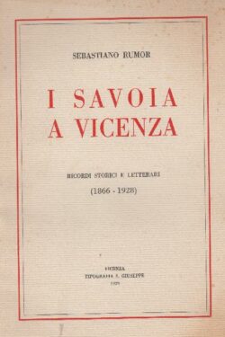 I Savoia a Vicenza. Ricordi storici e letterari