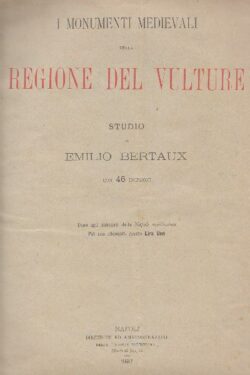 I Monumenti Medievali della Regione del Vulture STUDIO di Emilio Bertaux con 46 incisioni