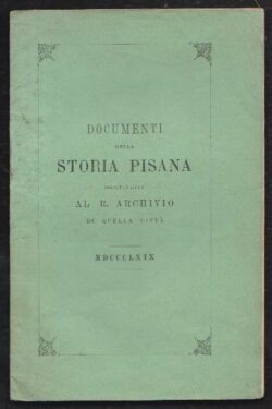 Documenti della Storia Pisana restituiti al R. Archivio di quella Città - 1869
