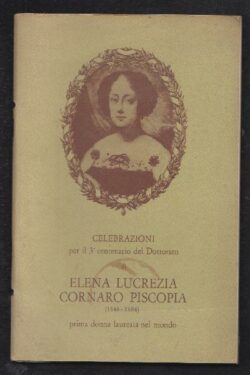 Celebrazioni per il 3° Centenario del Dottorato di Elena Lucrezia Cornaro Piscopa (1646-1684) prima donna laureata al mondo