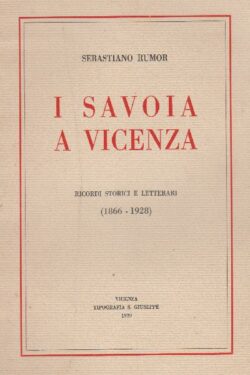 I Savoia a Vicenza. Ricordi storici e letterari (1866 – 1928)