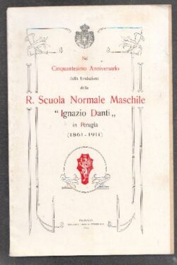 Nel cinquantesimo anniversario della fondazione della R. Scuola Normale Maschile Ignazio Danti in Perugia (1861 - 1911)