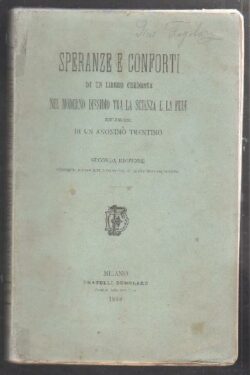 Speranze e conforti di un libero credente nel moderno dissidio tra la Scienza e la Fede